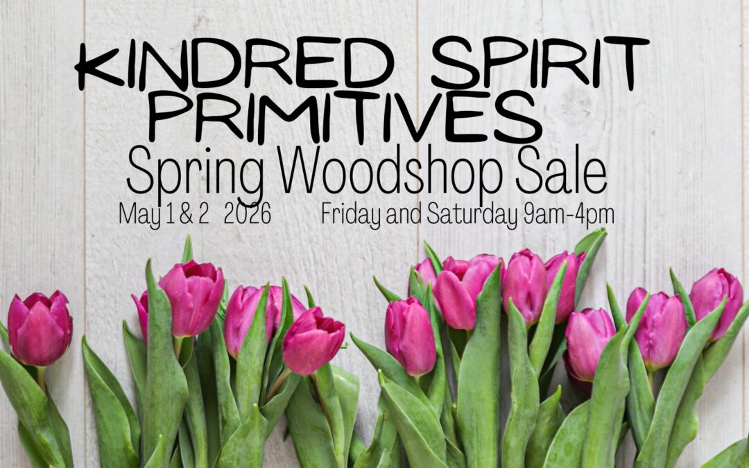 Kindred Spirit Primitives Spring Woodshop Sale 2026